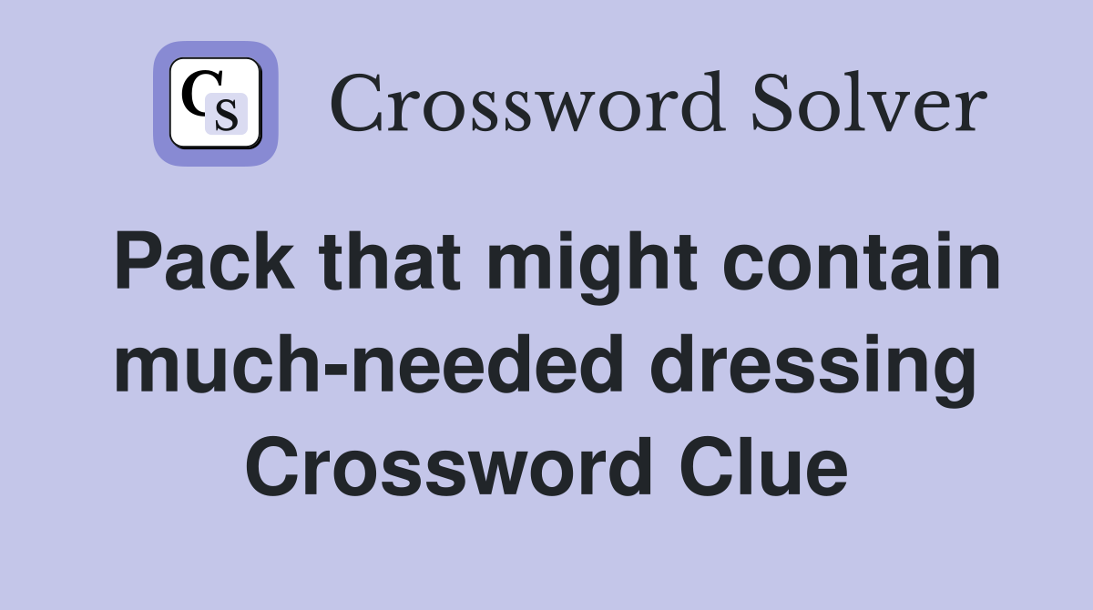 Pack that might contain muchneeded dressing Crossword Clue Answers Crossword Solver